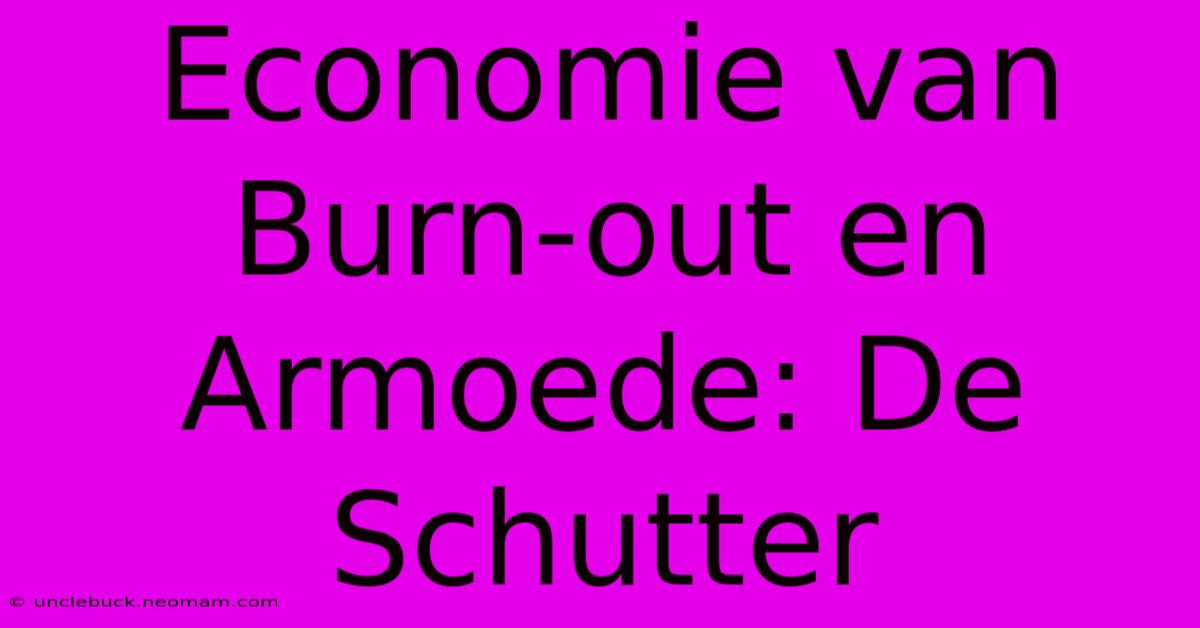 Economie Van Burn-out En Armoede: De Schutter