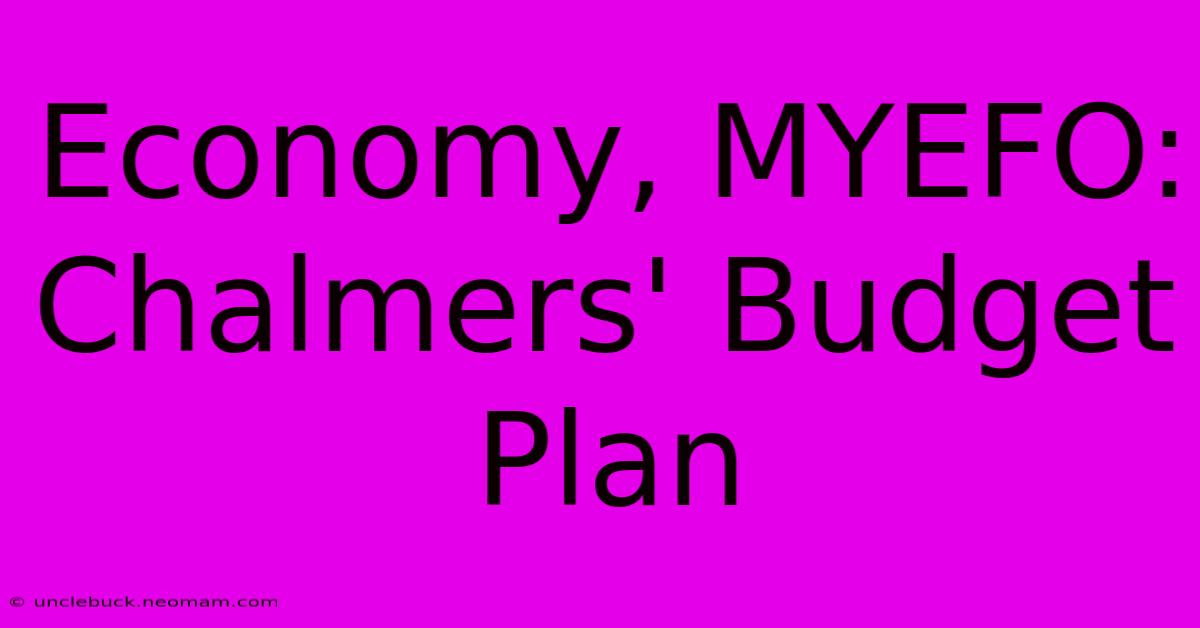 Economy, MYEFO: Chalmers' Budget Plan