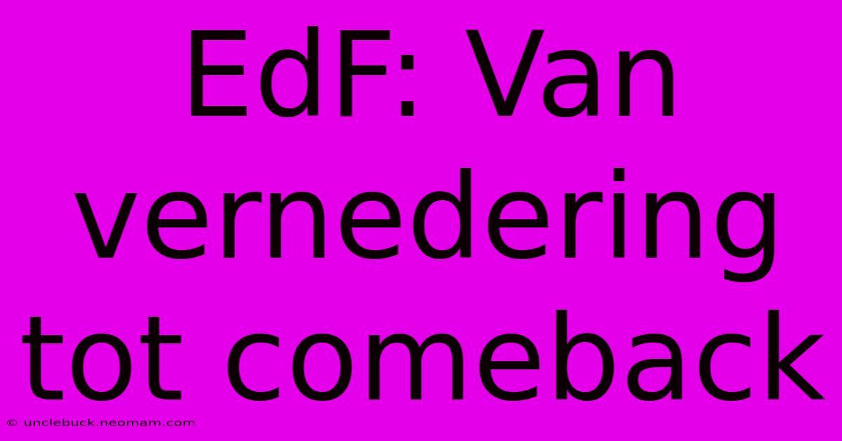 EdF: Van Vernedering Tot Comeback