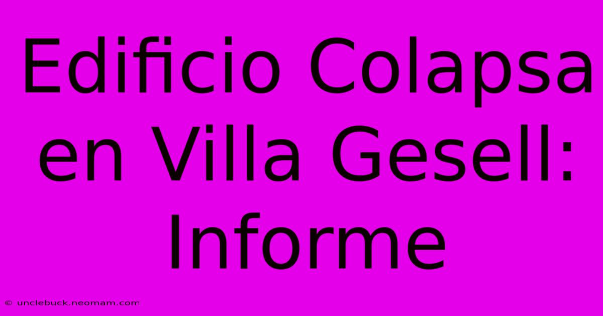 Edificio Colapsa En Villa Gesell: Informe 