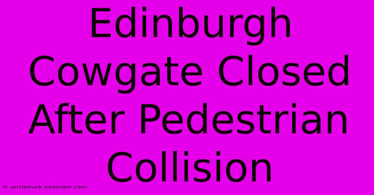 Edinburgh Cowgate Closed After Pedestrian Collision