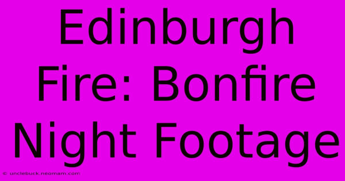 Edinburgh Fire: Bonfire Night Footage 