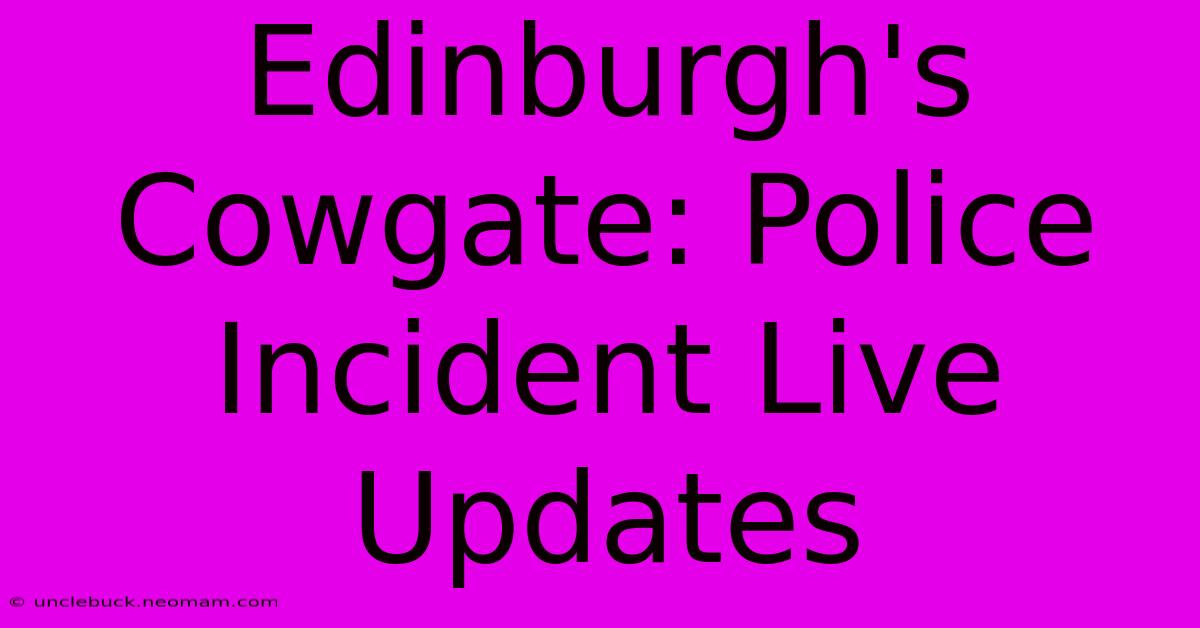 Edinburgh's Cowgate: Police Incident Live Updates