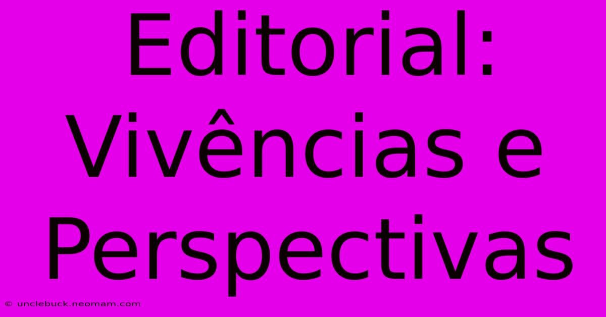 Editorial: Vivências E Perspectivas