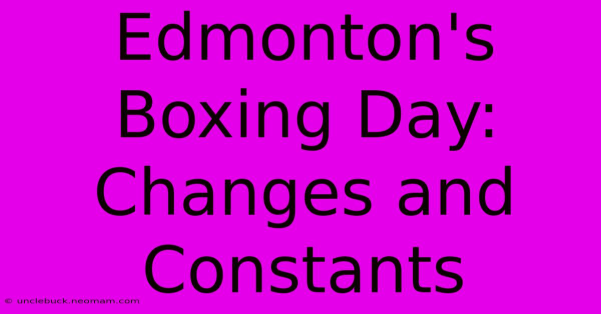 Edmonton's Boxing Day: Changes And Constants