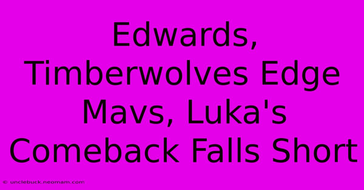 Edwards, Timberwolves Edge Mavs, Luka's Comeback Falls Short