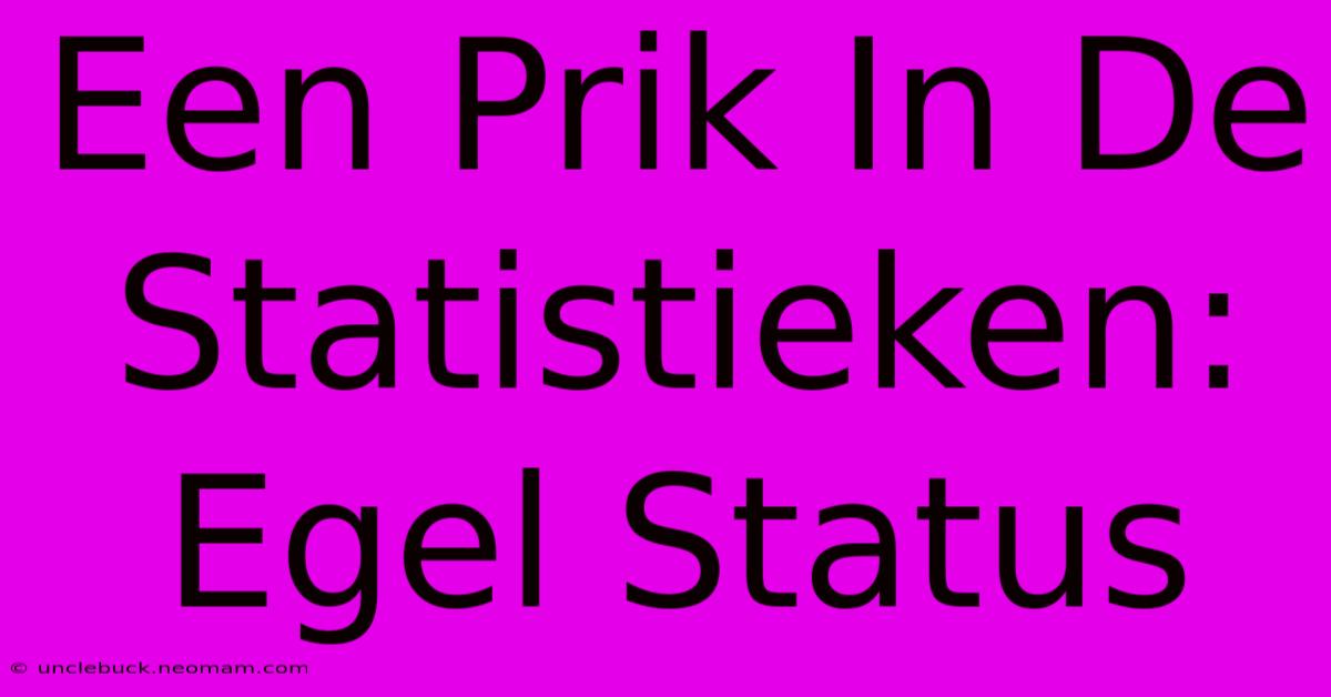 Een Prik In De Statistieken: Egel Status