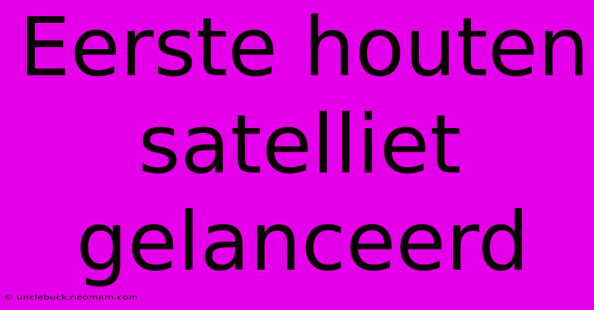 Eerste Houten Satelliet Gelanceerd