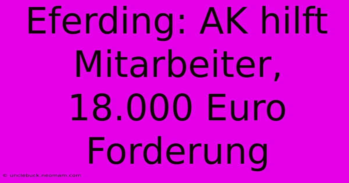 Eferding: AK Hilft Mitarbeiter, 18.000 Euro Forderung