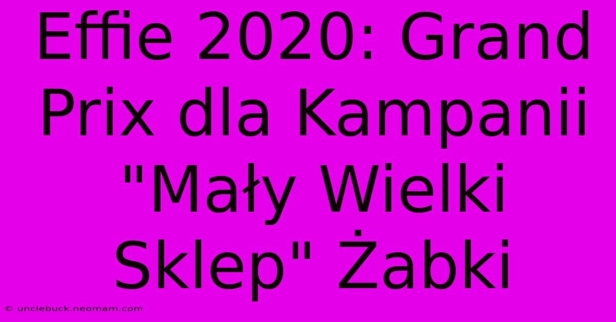 Effie 2020: Grand Prix Dla Kampanii 