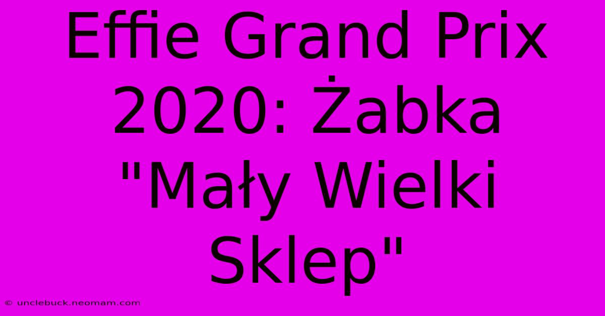 Effie Grand Prix 2020: Żabka 