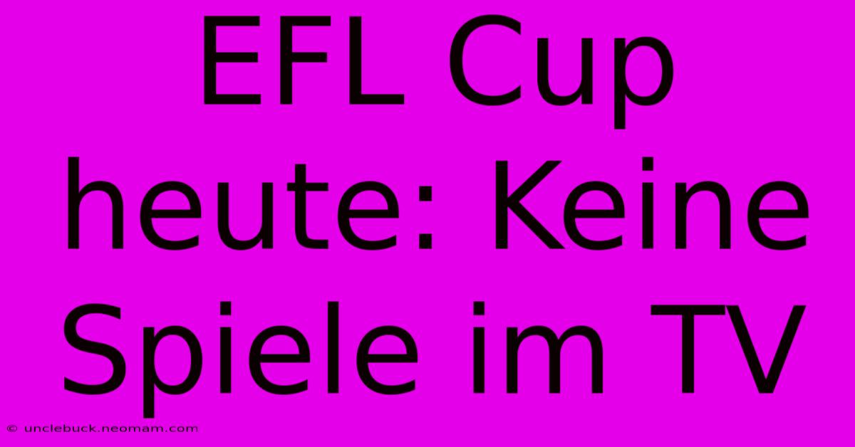 EFL Cup Heute: Keine Spiele Im TV