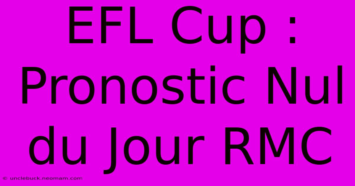 EFL Cup : Pronostic Nul Du Jour RMC