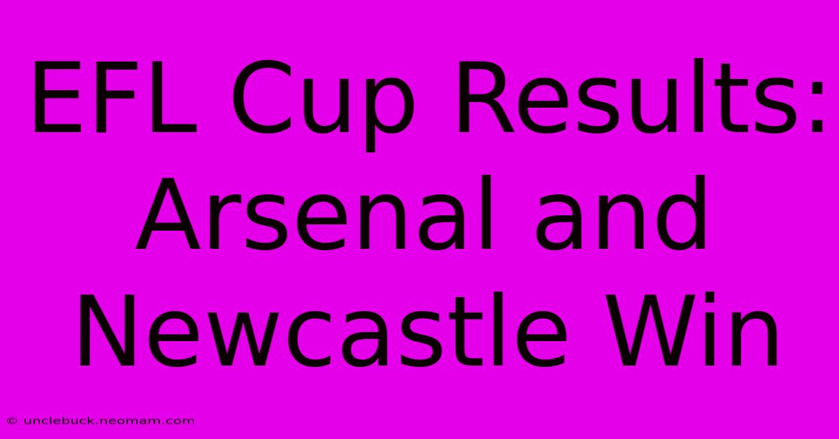 EFL Cup Results: Arsenal And Newcastle Win