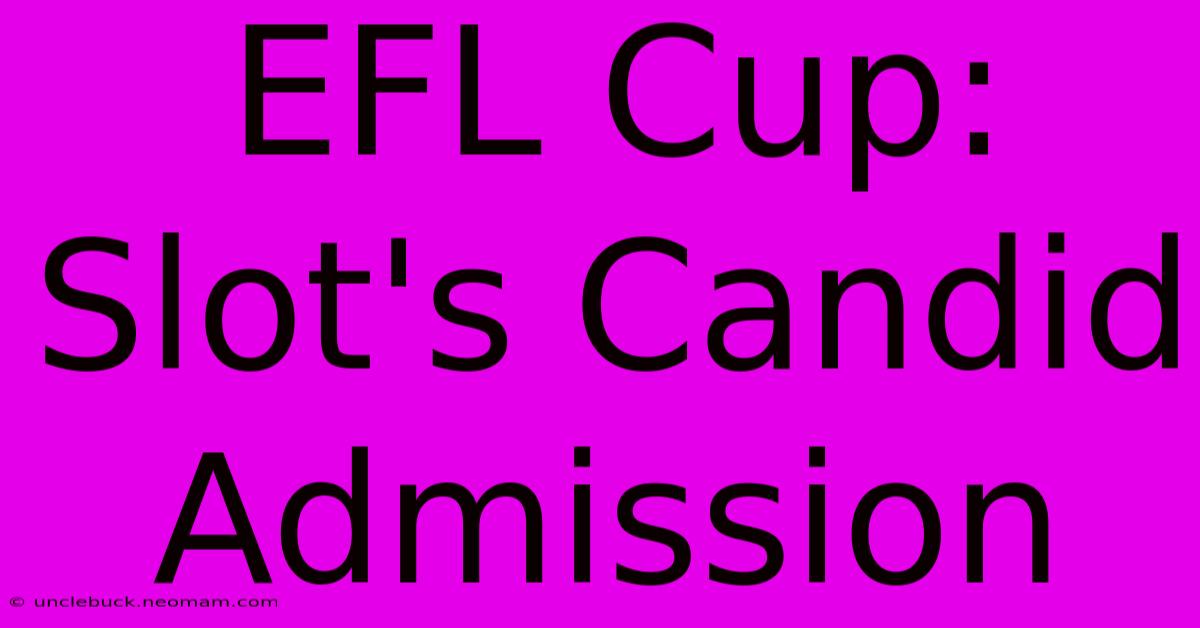 EFL Cup: Slot's Candid Admission