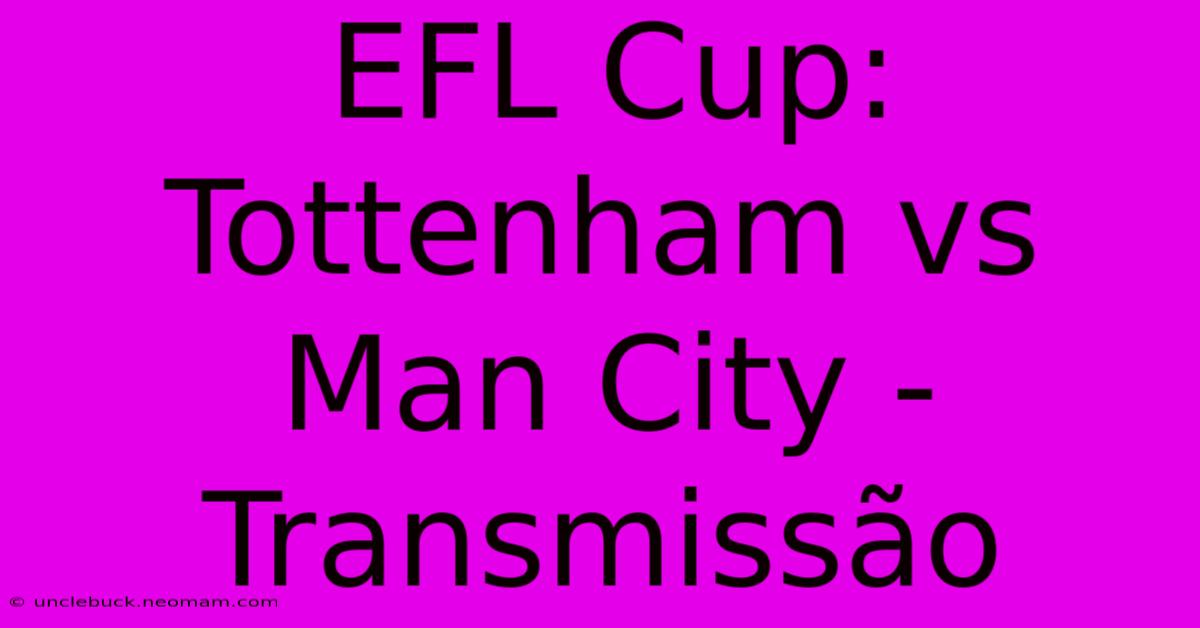 EFL Cup: Tottenham Vs Man City - Transmissão