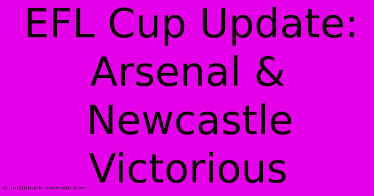 EFL Cup Update: Arsenal & Newcastle Victorious