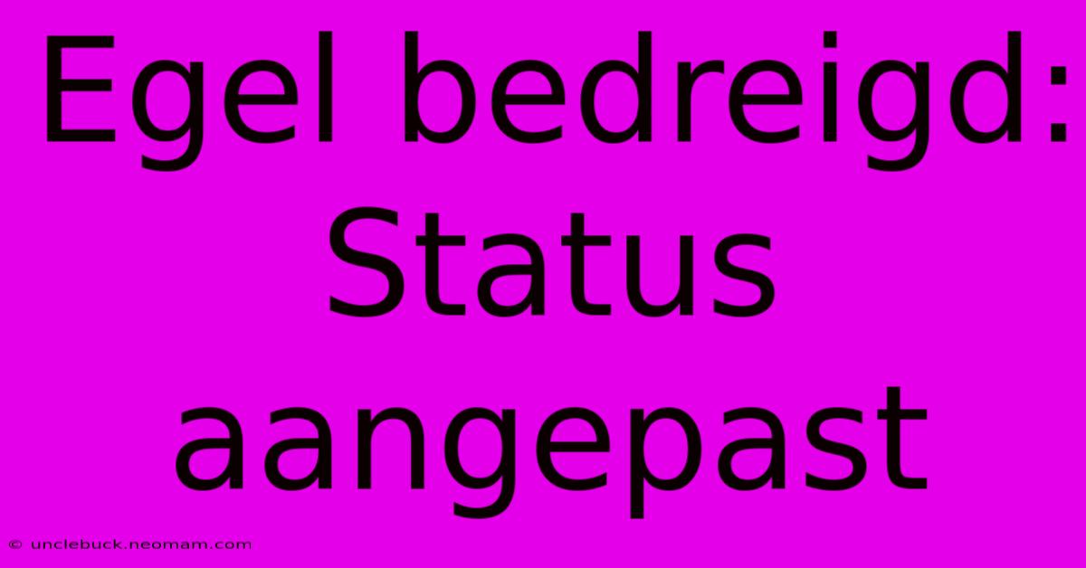 Egel Bedreigd: Status Aangepast