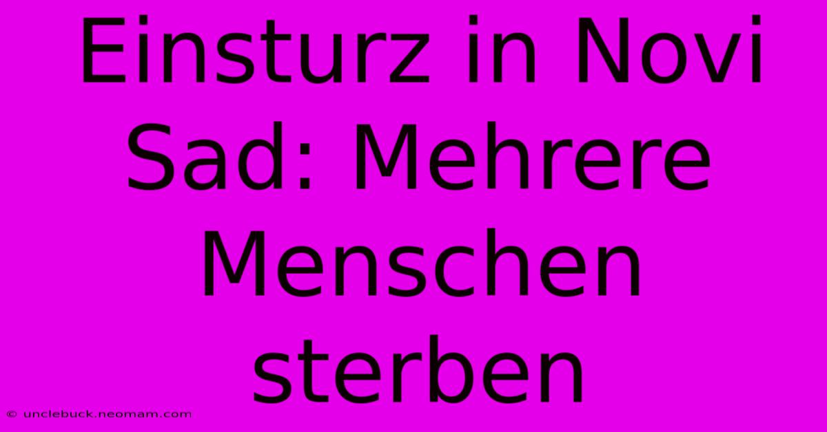 Einsturz In Novi Sad: Mehrere Menschen Sterben