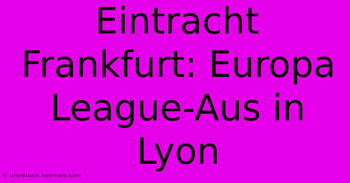 Eintracht Frankfurt: Europa League-Aus In Lyon