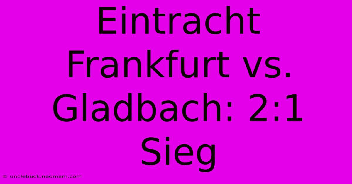 Eintracht Frankfurt Vs. Gladbach: 2:1 Sieg 