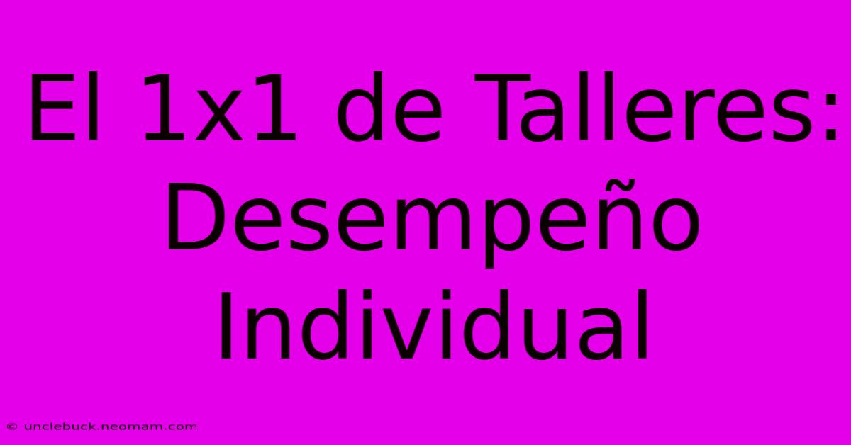 El 1x1 De Talleres: Desempeño Individual