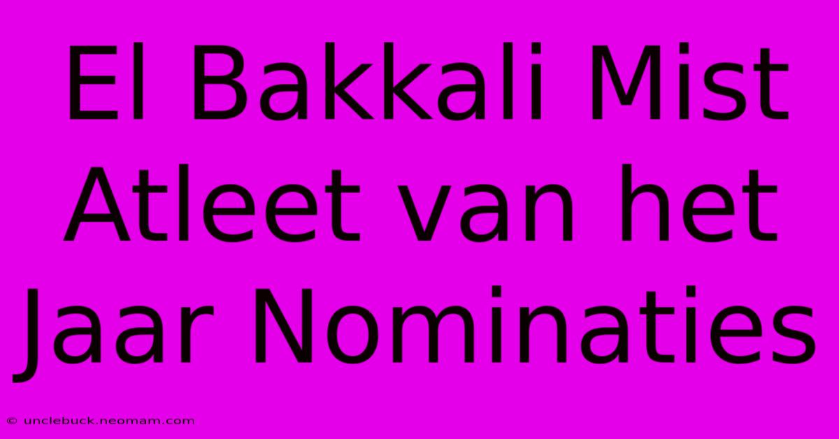 El Bakkali Mist Atleet Van Het Jaar Nominaties