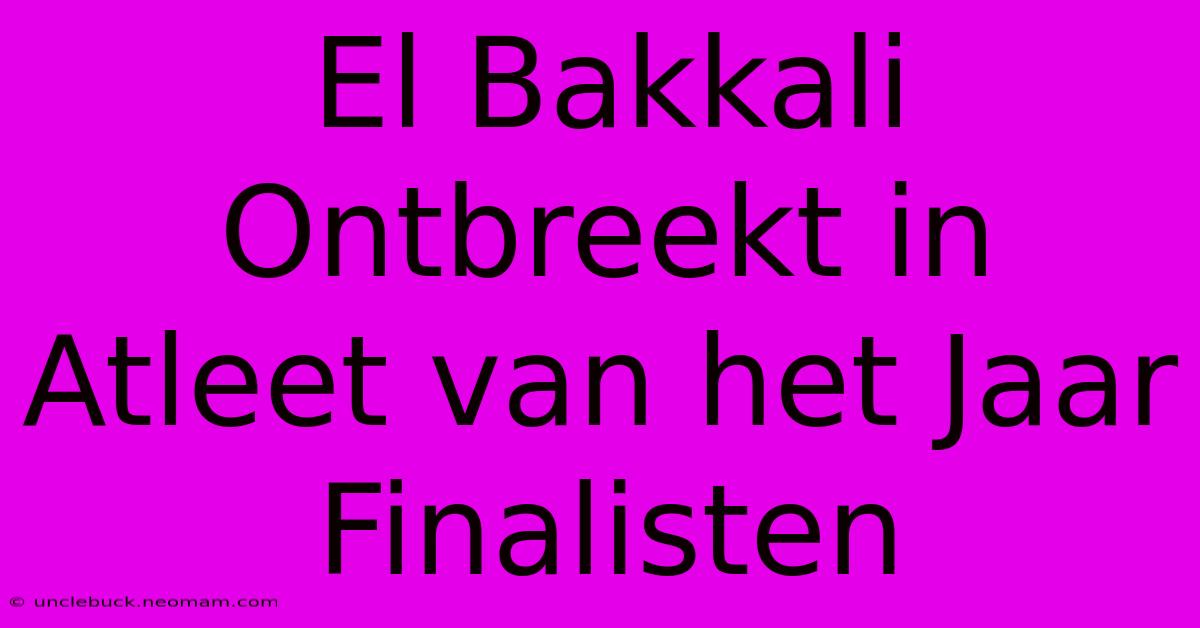 El Bakkali Ontbreekt In Atleet Van Het Jaar Finalisten