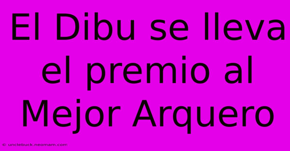 El Dibu Se Lleva El Premio Al Mejor Arquero 