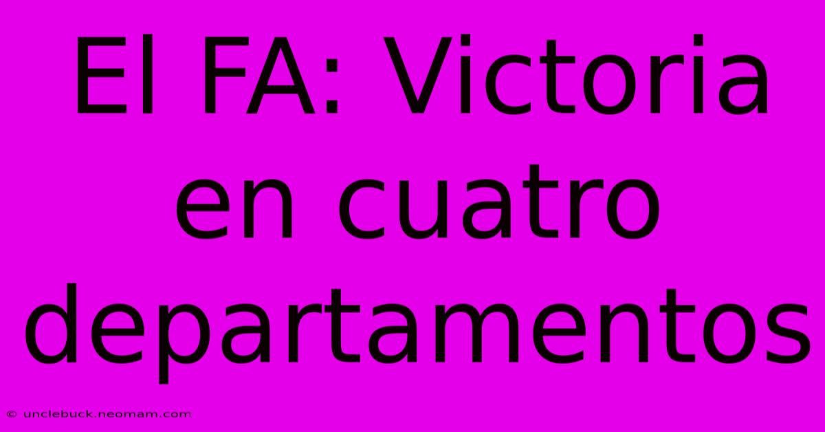 El FA: Victoria En Cuatro Departamentos