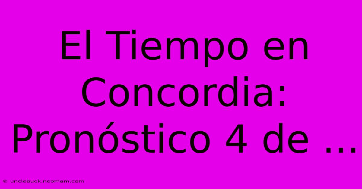 El Tiempo En Concordia: Pronóstico 4 De ...