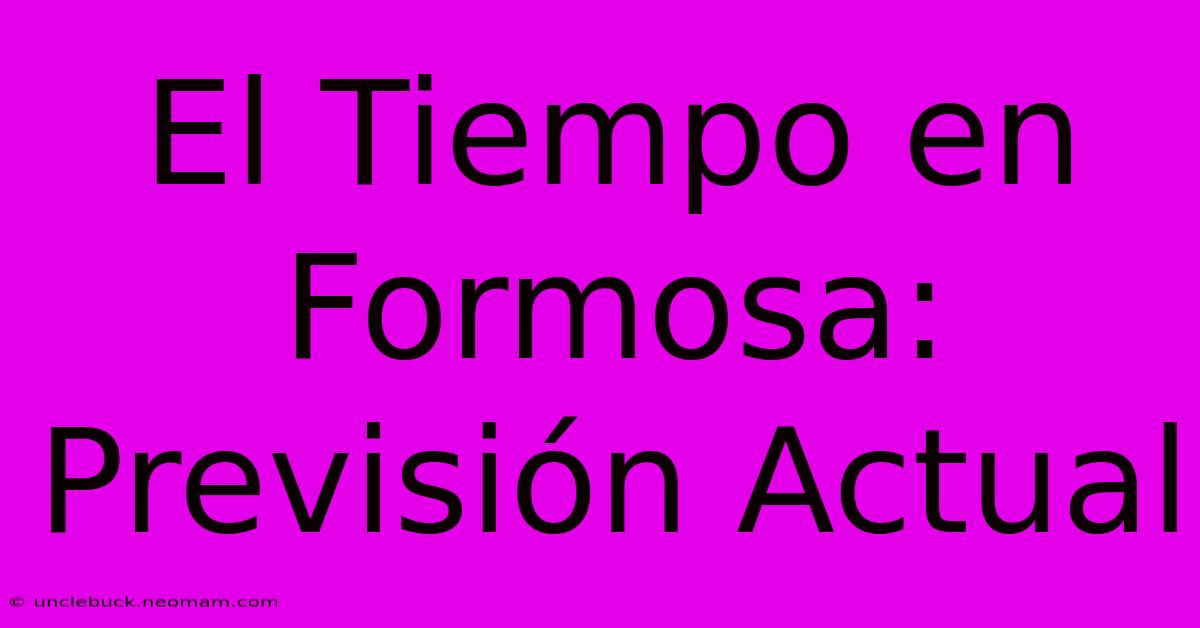 El Tiempo En Formosa: Previsión Actual