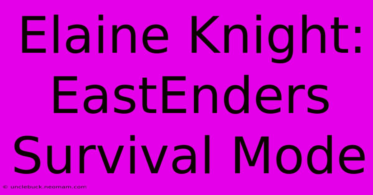 Elaine Knight: EastEnders Survival Mode