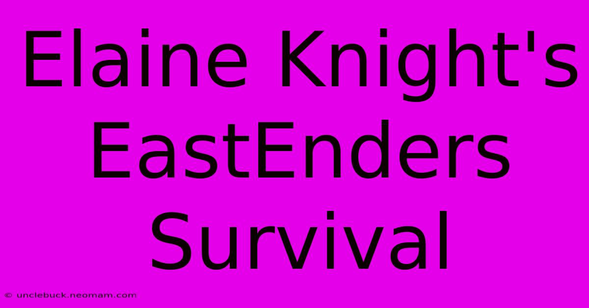 Elaine Knight's EastEnders Survival