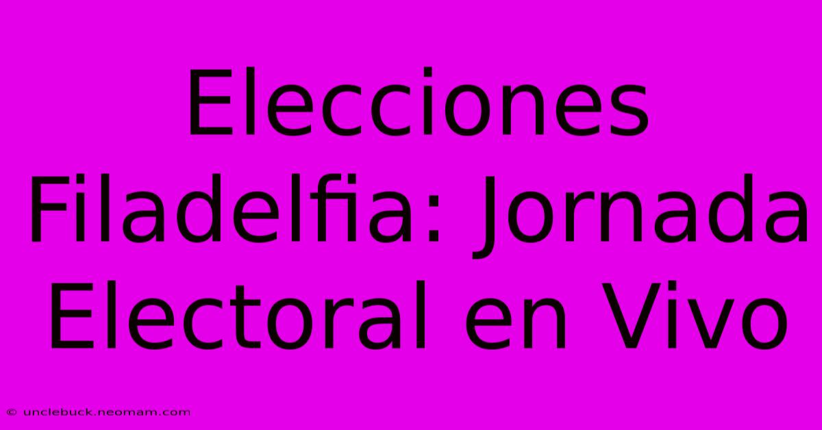 Elecciones Filadelfia: Jornada Electoral En Vivo