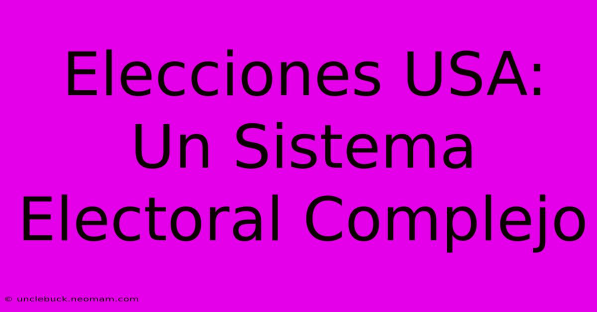 Elecciones USA: Un Sistema Electoral Complejo 