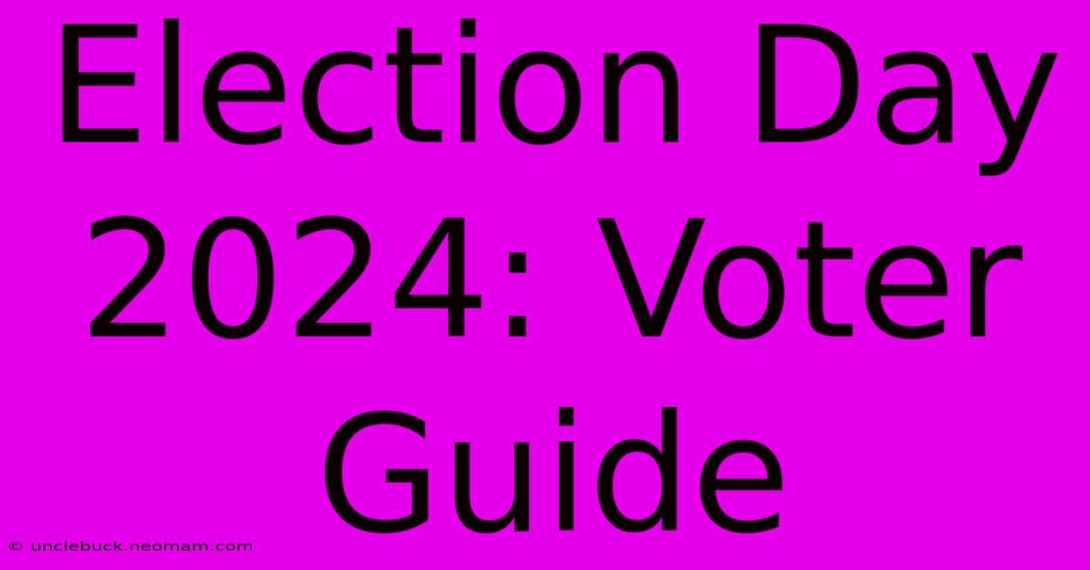 Election Day 2024: Voter Guide