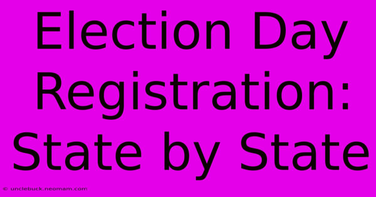 Election Day Registration: State By State