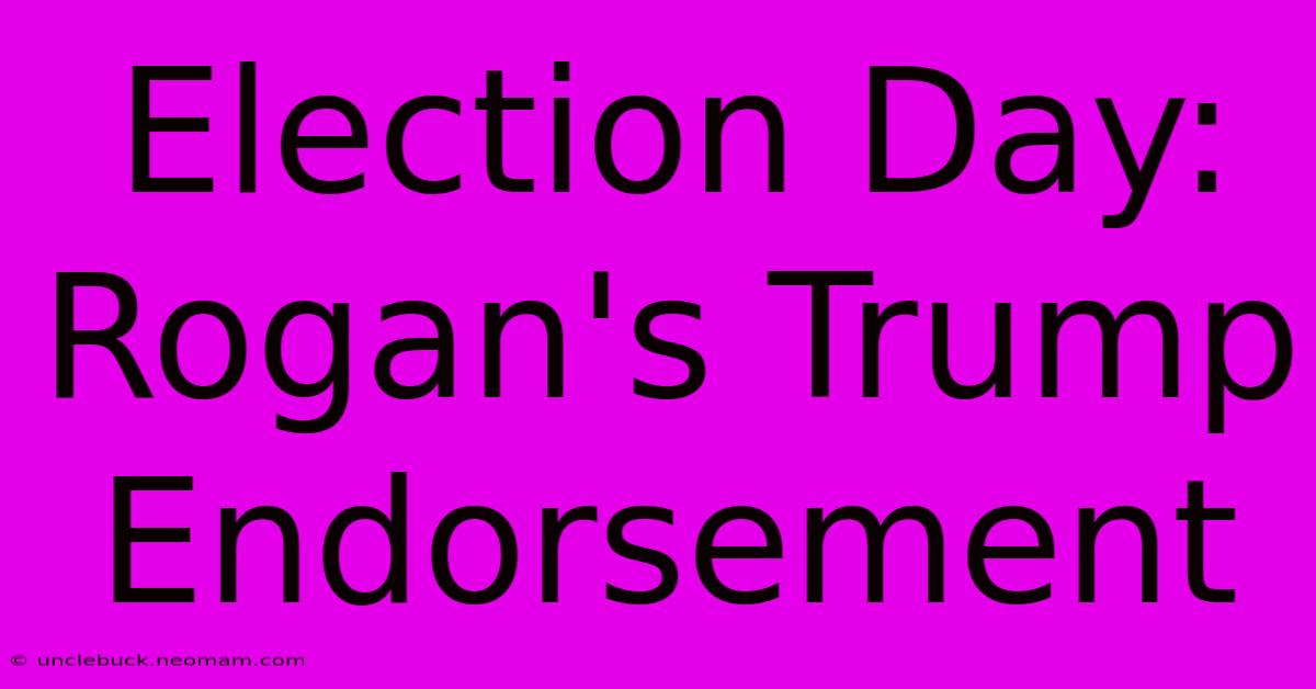 Election Day: Rogan's Trump Endorsement