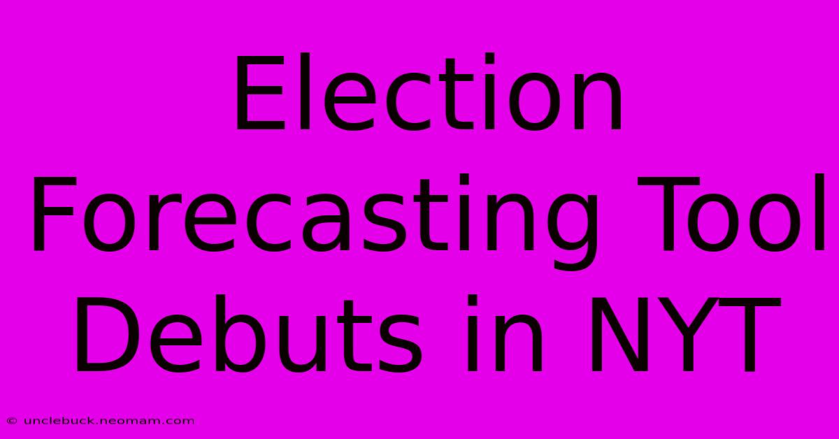 Election Forecasting Tool Debuts In NYT