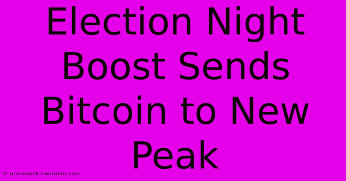 Election Night Boost Sends Bitcoin To New Peak