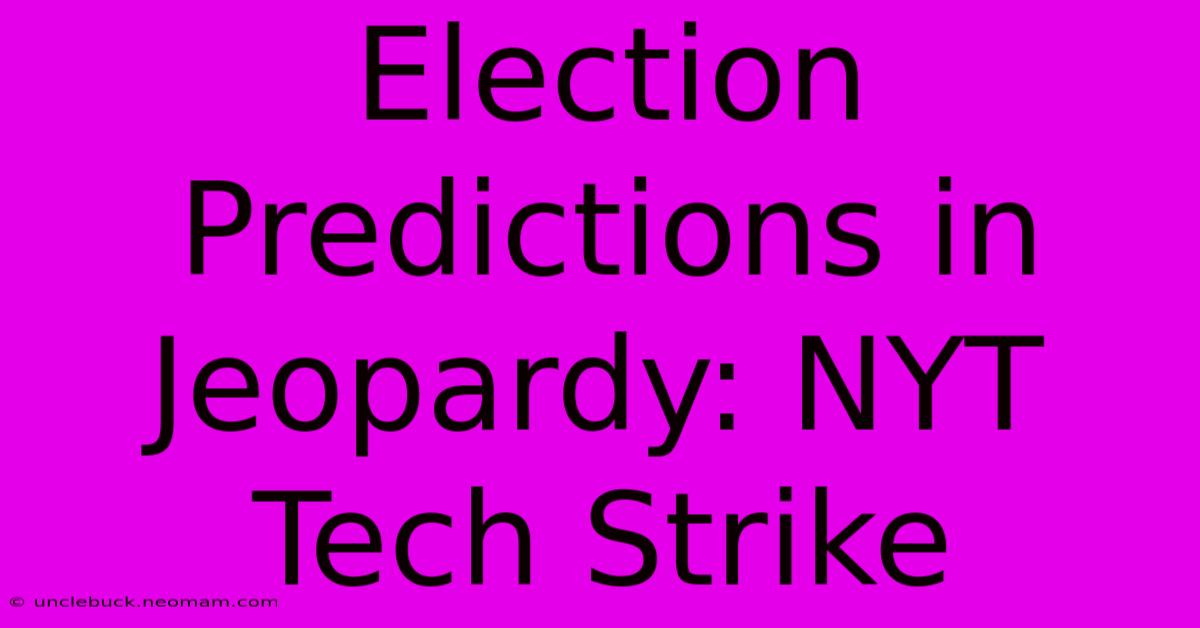 Election Predictions In Jeopardy: NYT Tech Strike