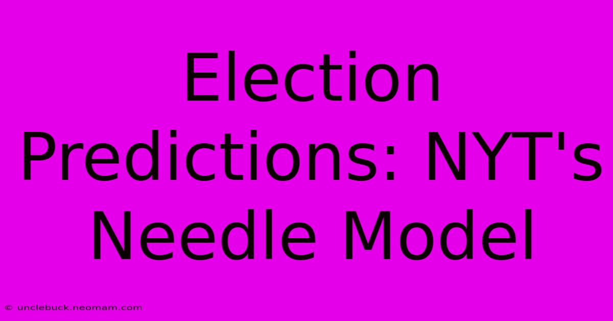 Election Predictions: NYT's Needle Model