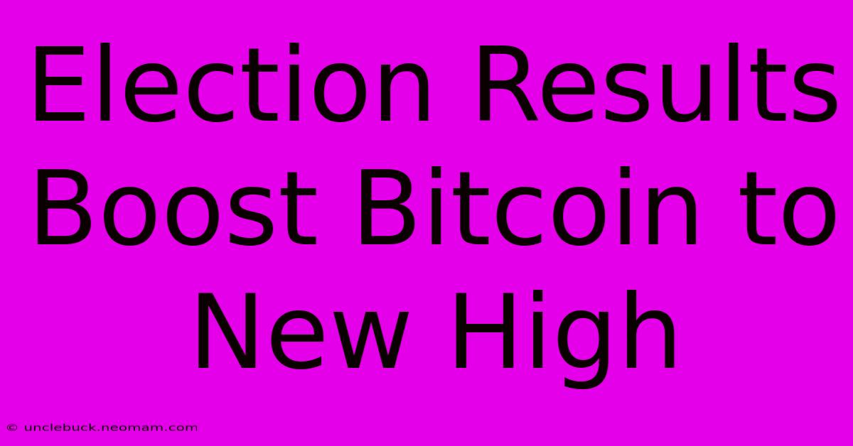 Election Results Boost Bitcoin To New High 