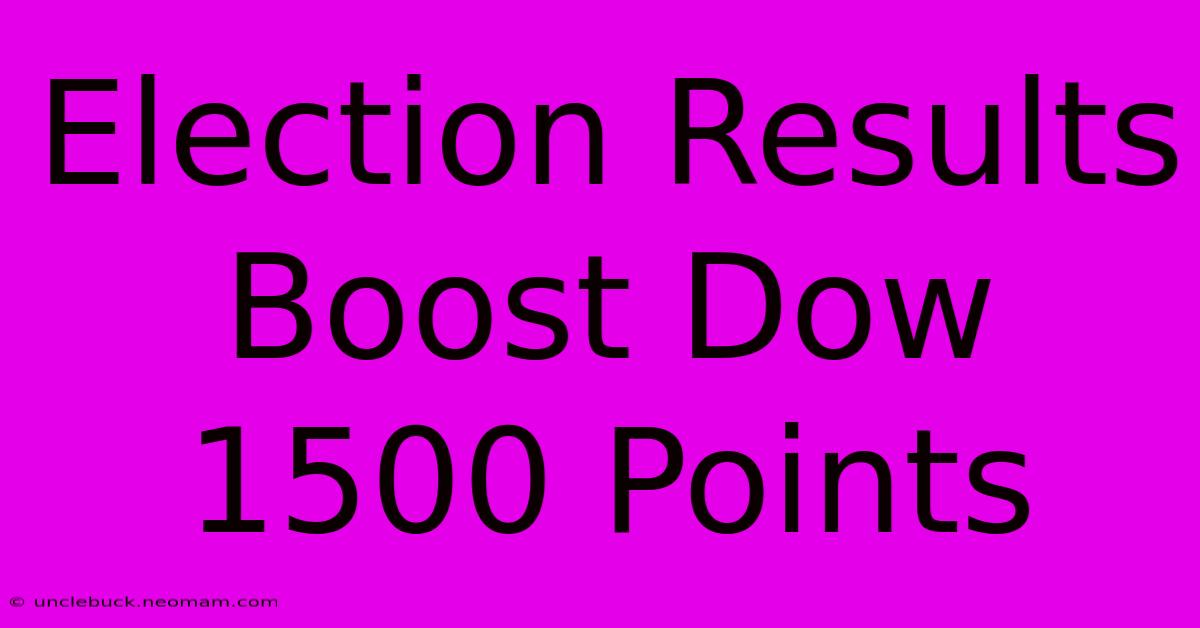 Election Results Boost Dow 1500 Points