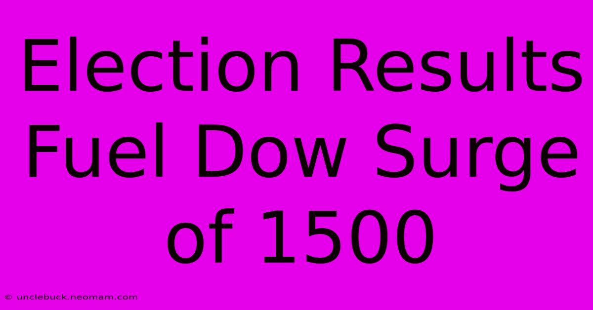 Election Results Fuel Dow Surge Of 1500