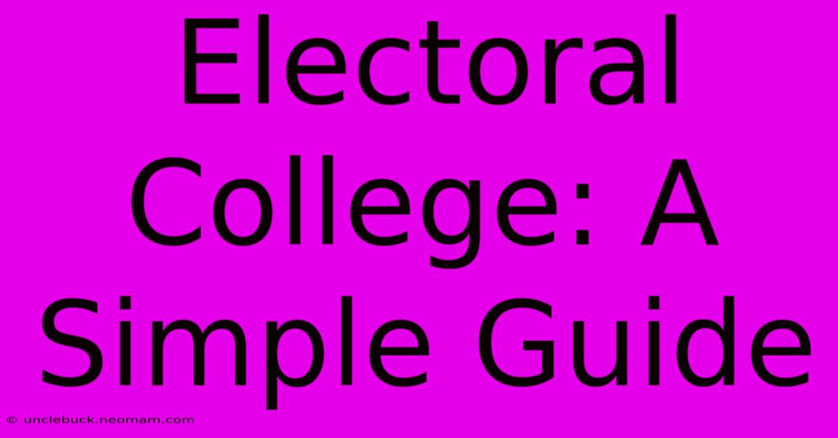 Electoral College: A Simple Guide