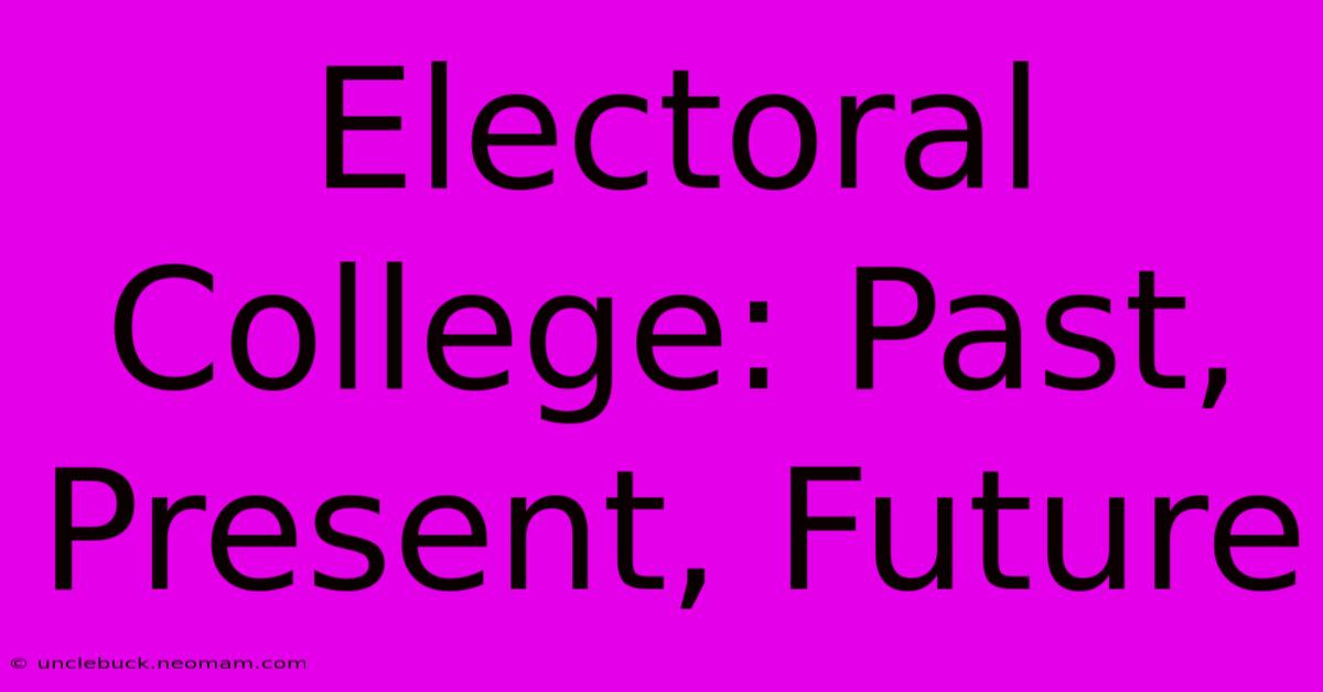 Electoral College: Past, Present, Future 