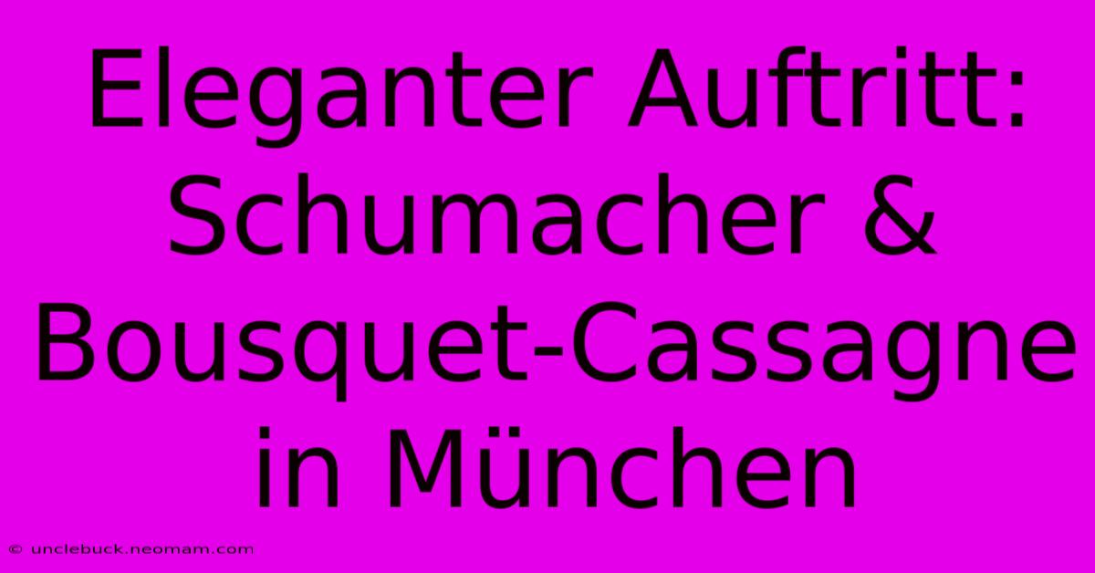 Eleganter Auftritt: Schumacher & Bousquet-Cassagne In München 