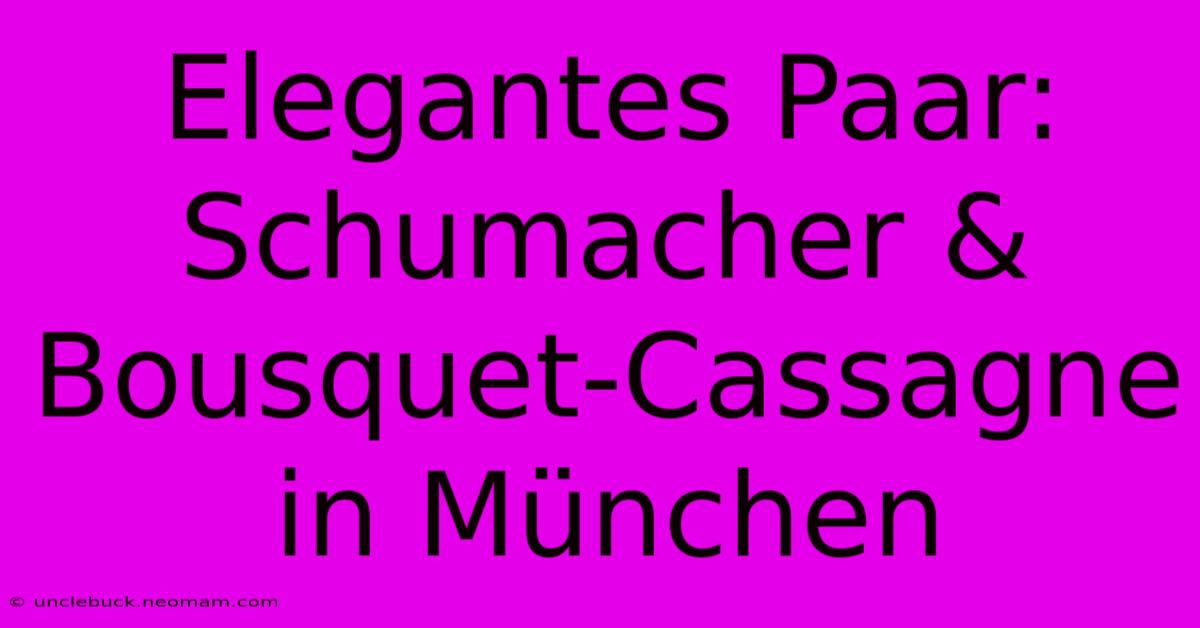 Elegantes Paar: Schumacher & Bousquet-Cassagne In München